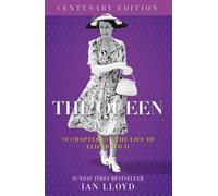 The Queen : 70 Chapters in the Life of Elizabeth II, Centenary Edition