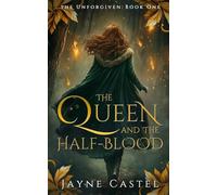 The Queen and the Half-blood: An epic Celtic Romantasy: 1 (Unforgiven)