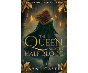 The Queen and the Half-blood: An epic Celtic Romantasy: 1 (Unforgiven)