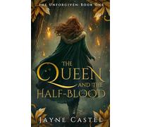 The Queen and the Half-blood: An epic Celtic Romantasy (The Unforgiven)
