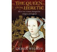 The Queen and the Heretic: How two women changed the religion of England (New edition)