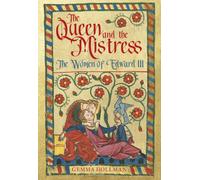 The Queen and the Mistress : The Women of Edward III