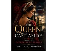 The Queen Cast Aside: A Novel of Catherine of Aragon (Crowned in Sorrow)