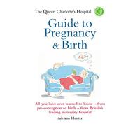 The Queen Charlotte's Hospital Guide to Pregnancy & Birth