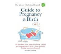 The Queen Charlotte's Hospital Guide to Pregnancy & Birth