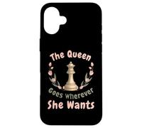 The Queen Goes Wherever She Wants Chess Confident Woman Case for iPhone 16 Plus