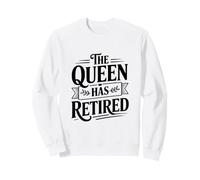 The Queen Has Retired Funny Queen Retirement Sweatshirt