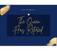 The Queen Has Retired Happy Retirement Guestbook: Retirement Guestbook, Leaving Work Signing Book, Retiring Gift For Women, Workers Keepsake Memory Journal