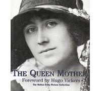The Queen Mother: A Celebration in Pictures of the Life of Elizabeth, the Queen Mother