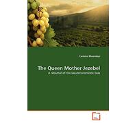 The Queen Mother Jezebel: A rebuttal of the Deuteronomistic bias