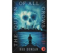 The Queen of All Crows: The Map Of Unknown Things Book I (The Map Of Unknown Things New edition)