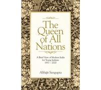 The Queen of All Nations: A Brief View of Modern India for Young Indians