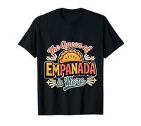 The Queen of Empanada is Here Food Mexican Cravings - T-Shirt