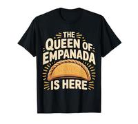 The Queen of Empanada is Here Food Mexican Cravings - T-Shirt