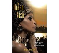 The Queen of Kush: A Tale of Love. a Tale of Hope. a Tale of Defiance.
