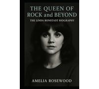 The Queen of Rock and Beyond: The Linda Ronstadt Biography: Charting her path through country, rock, opera, and Latin music