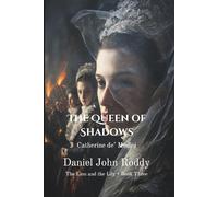 The Queen of Shadows: Catherine de’ Medici (The Lion and the Lily)