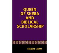 The Queen Of Sheba & Biblical Scholarship