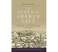 The Queen of Sheba's Gift: A History of the True Balsam of Matarea (Edinburgh Studies in Classical Islamic History and Culture)