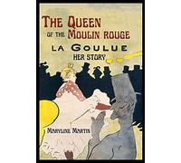The Queen of the Moulin Rouge: Her Story