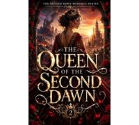 The Queen of the Second Dawn: A Second Chance Fantasy Romance - A Queen, a Kingdom on the Edge of War, and the Love She Was Always Meant to Choose
