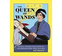 The Queen of Wands: The Story of Pamela Colman Smith, the Artist Behind the Rider-Waite Tarot Deck