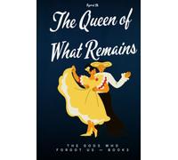 The Queen of What Remains book 3: Epic fantasy finales with massive twists series (The Gods Who Forgot Us)