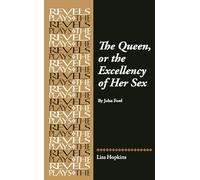The Queen, or the Excellency of Her Sex : By John Ford