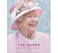 The Queen: Quotes to live by (The Little Book of...)