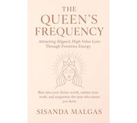 The Queen’s Frequency: Attracting Aligned, High-Value Love Through Feminine Energy: Rise into your divine worth, radiate your truth, and magnetize the man who meets you there.