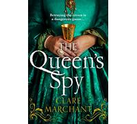 The Queen's Spy - An utterly gripping and sweeping Tudor historical fiction novel