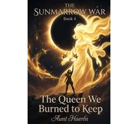 The Queen We Burned to Keep: An Epic Fantasy of Ancient Gods, Forbidden Magic, Broken Oaths, Dark Romance, Political Intrigue, and a Kingdom at War (The Sunmarrow War)