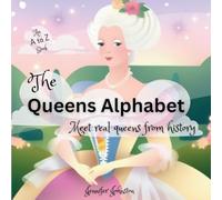 The Queens Alphabet: Meet Real Queens From History