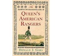 The Queen's American Rangers: The Most Celebrated Loyalist Regiment of the American Revolution