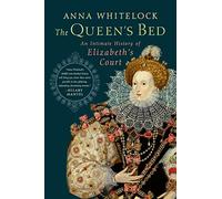 The Queen's Bed: An Intimate History of Elizabeth's Court