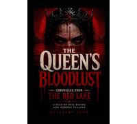 THE QUEEN'S BLOODLUST: Chronicles from the Red Lake" A Tale of Evil Rising and Heroes Falling