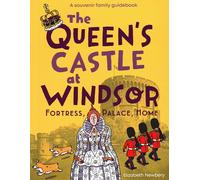 The Queen's Castle at Windsor: Fortress, Palace, Home