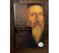 The Queen's Conjurer: The Science and Magic of Dr. John Dee, Advisor to Queen Elizabeth I