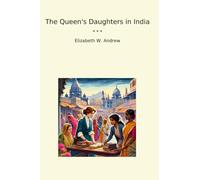 The Queen's Daughters in India (Classic Books)