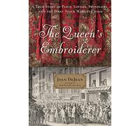 The Queen's Embroiderer: A True Story of Paris, Lovers, Swindlers, and the First Stock Market Crisis