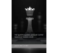 The Queen's Gambit: Anne of Cleves' Dance in Tudor Court (The story of Six Wives of Henry the 8th told by their Lady-in-Waiting.)