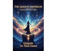 The Queen'S Imperium: Genesis Of Their Order