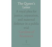 The Queen's Letter: A royal plea for justice, separation, and maternal defence in a public trial
