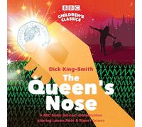 The Queen's Nose – A BBC Radio Full-Cast Dramatisation – BBC Children's Classics