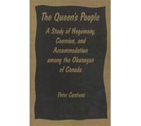 The Queen's People : A Study of Hegemony, Coercion, and Accommodation among the Okanagan of Canada