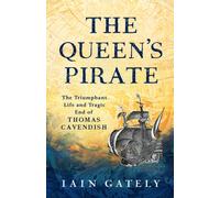 The Queen's Pirate : The Triumphant Life and Tragic End of Thomas Cavendish, Elizabethan Privateer