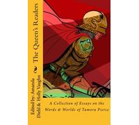 The Queen's Readers: A Collection of Essays on the Words and Worlds of Tamora Pierce