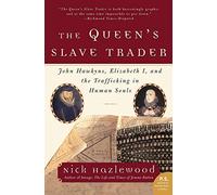 The Queen's Slave Trader: John Hawkyns, Elizabeth I, and the Trafficking in Human Souls