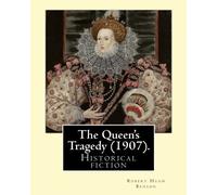 The Queen's Tragedy (1907). By:Robert Hugh Benson: Historical fiction