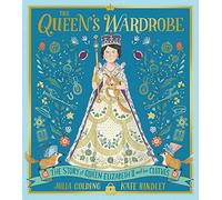 The Queen's Wardrobe: The Story of Queen Elizabeth II and Her Clothes
